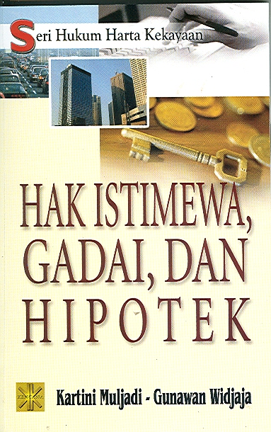 Cover Seri Hukum Harta Kekayaan :  Hak Istimewa, Gadai, & Hipotek / Muljadi Kartini