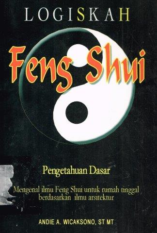 Cover Logiskah Feng Shui :  Pengetahuan Dasar Mengenal Ilmu Feng Shui... / Wicaksono,Andie