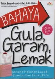 Cover Bahaya Gula, Garam, & Lemak :  Bagaimana Makanan Lezat Menghancurkan Tubuh Kita / Retno Sasongkowati