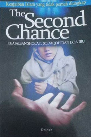 Cover Keajaiban Islam Yang Tidak Pernah Di Ungkap The Second Chance :  Keajaiban Sholat,Sodaqoh Dan Doa Ibu / Roidah