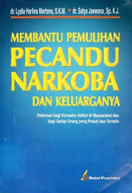 Cover Membantu Pemulihan Pecandu Narkoba Dan Keluarganya :  Pedoman Bagi Konselor Adiksi Di Masyarakat .. / Lydia Harlina Mertono