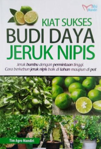Cover Kiat Sukses Budi Daya Jeruk Nipis :  Jeruk Bumbu Dengan Permintaan Tinggi / Tim Agro Mandiri
