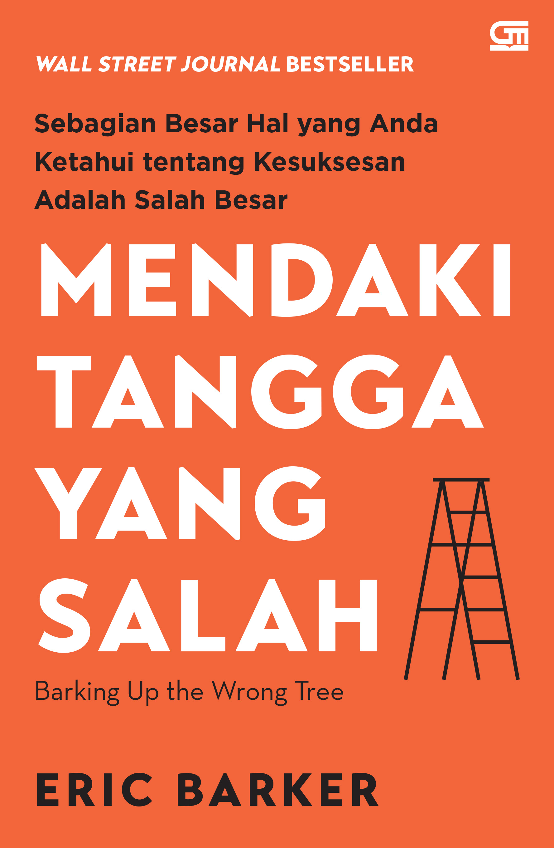 Cover Mendaki tangga yang salah = :  barking Up the Wrong Tree / Erick Barker
