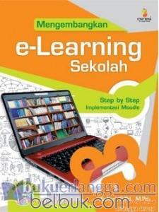 Cover Mengembangkan E-learning Sekolah :  Step by step Implementasi Moodle / Sukari