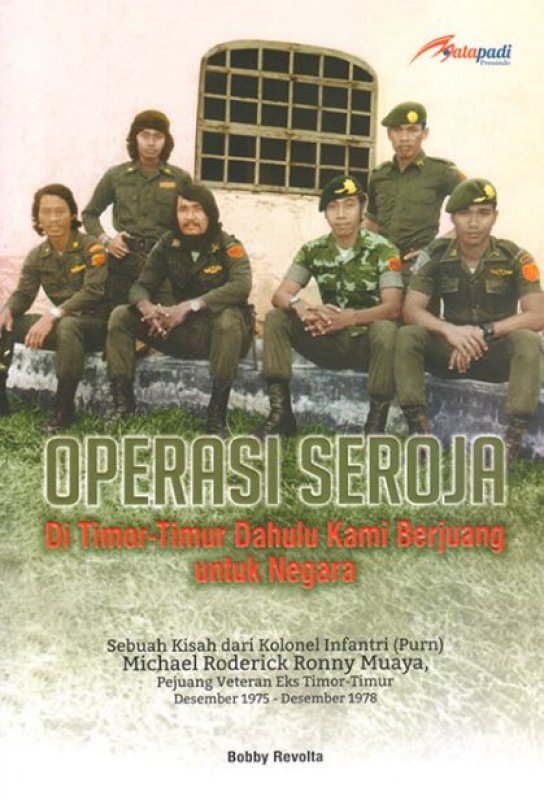 Cover Operasi Seroja :  Di Timur-Timur Dahulu Kami Berjuang / Bobby Revolta
