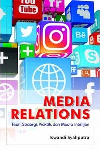 Cover Media Relations, :  Teori, Strategi, Praktik, dan Media Intelijen / Iswandi Syahputra