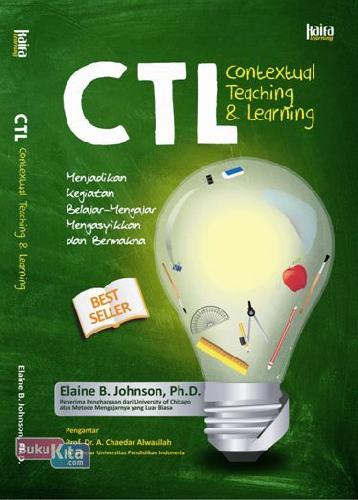 Cover CTL Contextual Teaching & Learning :  Menjadikan Kegiatan Belajar-Mengajar Mengasikan dan Bermakna / Elaine B. Johnson