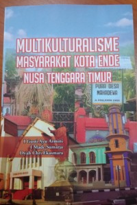 Cover Multikultuturalisme Masyarakt Kota Ende Nusa Tenggara Timur / I Gusti Ayu Armini