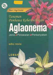 Cover Aglaonema :  Tanaman Pembawa Keberuntungan Jenis, Perawatan, Perbanyakan / Leman