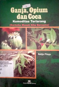 Cover Ganja, Opium dan Coca Komoditas Terlarang :  (Narkoba Musuh Kita Bersama) / Setijo Pitojo