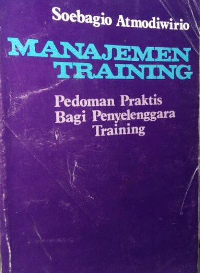 Cover Manajemen Training :  Pedoman Praktis Bagi Penyelenggara Training / Atmodiwirio, Soebagio