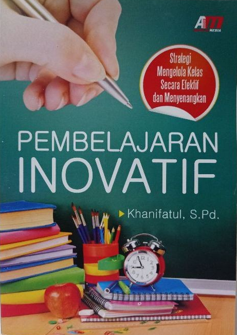 Cover Pembelajaran Inovatif, :  Strategi Mengelola Kelas Secara Efektif dan Menyenangkan / Khanifatul, S. Pd.