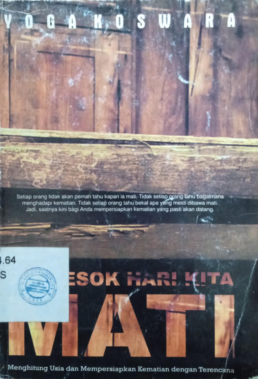 Cover Jika Esok Hari Kita Mati, :  Menghitung Usia dan Mempersiapkan kematian Dengan Terencana, / Yoga Koswara