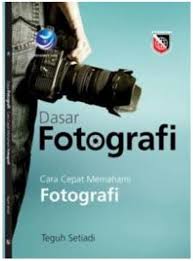 Cover Dasar Fotografi :  Cara Cepat Memahami Fotografi / Setiadi,Teguh