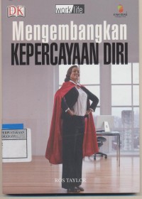 Cover Mengembangkan Kepercayaan Diri :  Membangunkan pendekatan Positif terhadap kehidupan dan pekerjaan / Mohamad Mustari