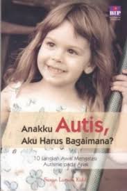Cover Anakku Autis Aku Harus Bagaimana :  10 Langka Awal Mengatasi Autisme Pada Anak / Kidd, Susan Larson