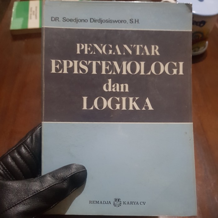 Cover Pengantar Epistemologi Dan Logika :  Studi Orientasi Filsafat Ilmu Pengetahuan / Soedjono Dirjosisworo
