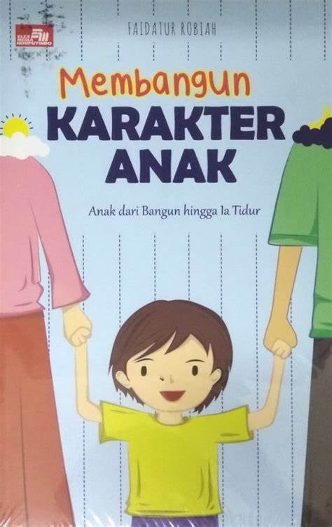 Cover Membangun Karakter Anak :  Anak Dari Bangun Hingga Ia Tidur, / Faidatur Robiah
