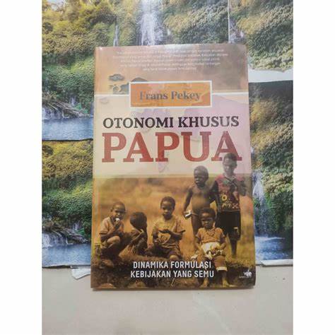 Cover Otonomi Khusus Papua :  DinamikaFormulasi Kebijakan Yang Semu / Frans Pekey