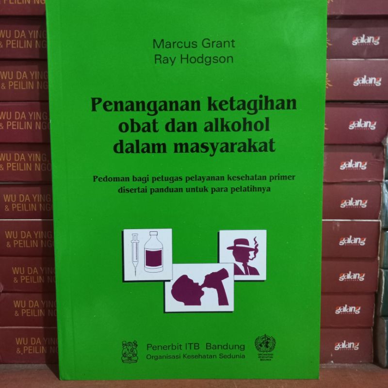 Cover Penanganan Ketagihan Obat Dan Alkohol Dalam Masyarakat :  Pedoman Bagi Petugas pelayanan Kesehatan Primer Disertai Panduan Untuk Para Pelatihnya / Marcus Grant