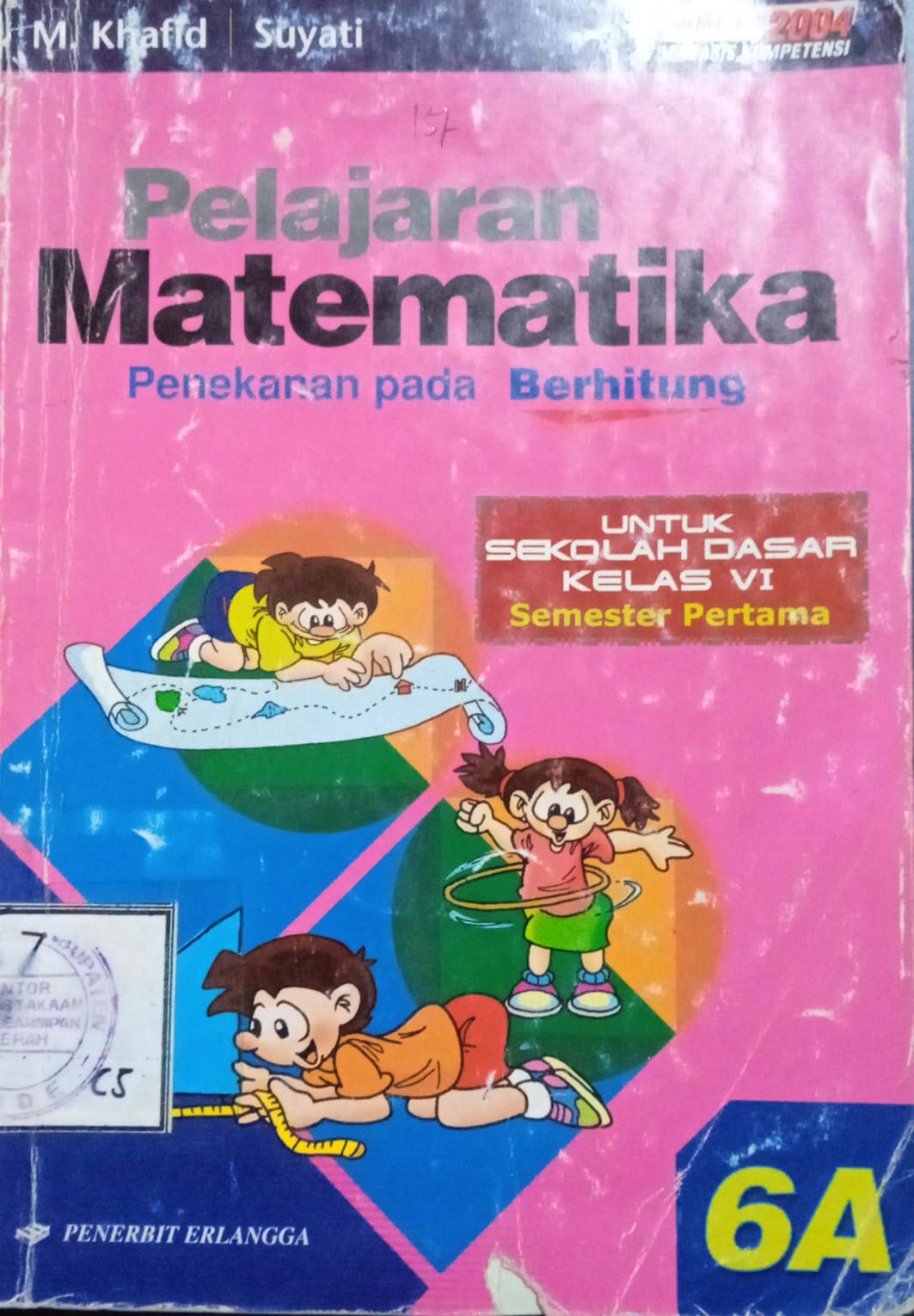 Cover Pelajaran Matematika Penekanan Pada Berhitung :  Untuk Sekolah Dasar Kelas VI Semester Pertama / M. Khafid Suyati