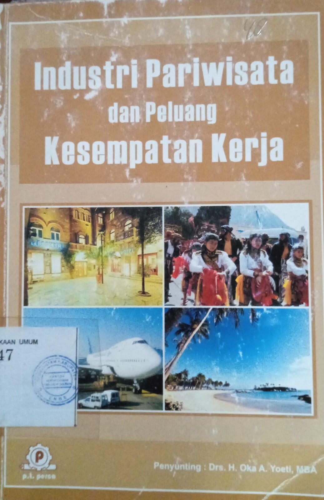 Cover Industri Pariwisata dan peluang Kesempatan Kerja / H. Oka A. Yoeti, MBA