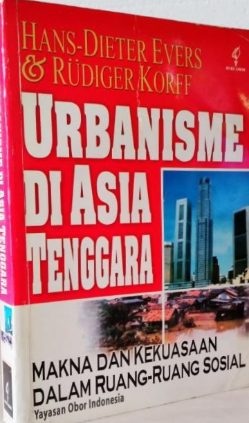 Cover Urbanisme Di Asia Tenggara :  Makna dan Kekuasaan Dalam Ruang-Ruang Sosial, / Hans-Dieter Evers & Rudiger Korff