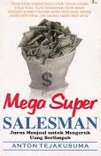 Cover Mega Super Salesman :  Jurus Menjual untuk Mengeruk Uang Berlimpah / Tejakusuma, Anton