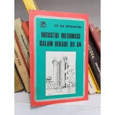 Cover Industri Informasi Dalam Dekade 80 An : / Bob Widyahartono