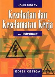 Cover Ikhtisar :  Kesehatan dan Keselamatan Kerja Edisi Ketiga = Health & Safety In Brief, Third Edition / Ridley, John