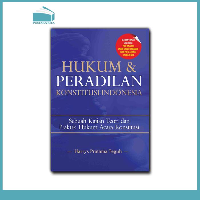 Cover Hukum & Peradilan :  Sebuah Kajian & Peradilan Konstitusi Indonesia / Harrys Pratama Teguh