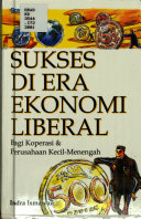 Cover Sukses Di Era Ekonomi Liberal :  Bagi Koperasi & Perusahaan Kecil-Menengah / Indra Ismawan