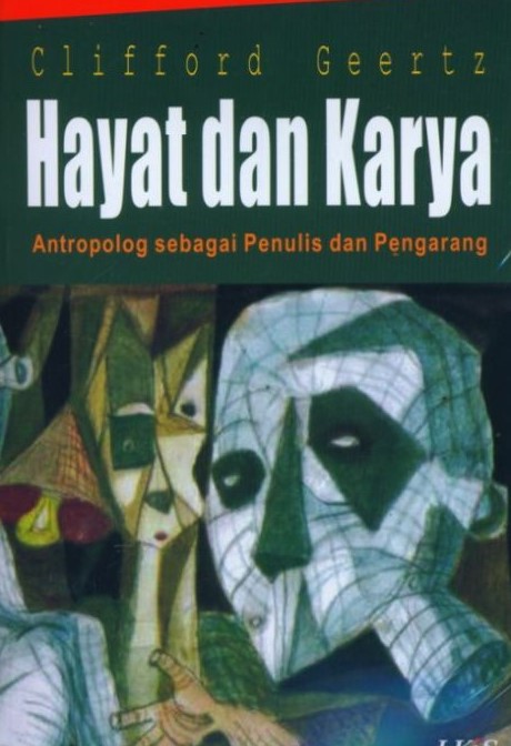 Cover Hayat Dan Karya :  Antrolopolog Sebagai Penulis Dan Pengarang / Clifford Geertz