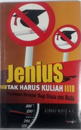 Cover Jenius Tak Harus Kuliah :  Panduan Belajar Bagi Siapun anda / Ahmad Mufid A.R.