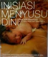 Cover Inisiasi Menyusui Dini :  Plus ASI Eksklusif / Roesli, Utami