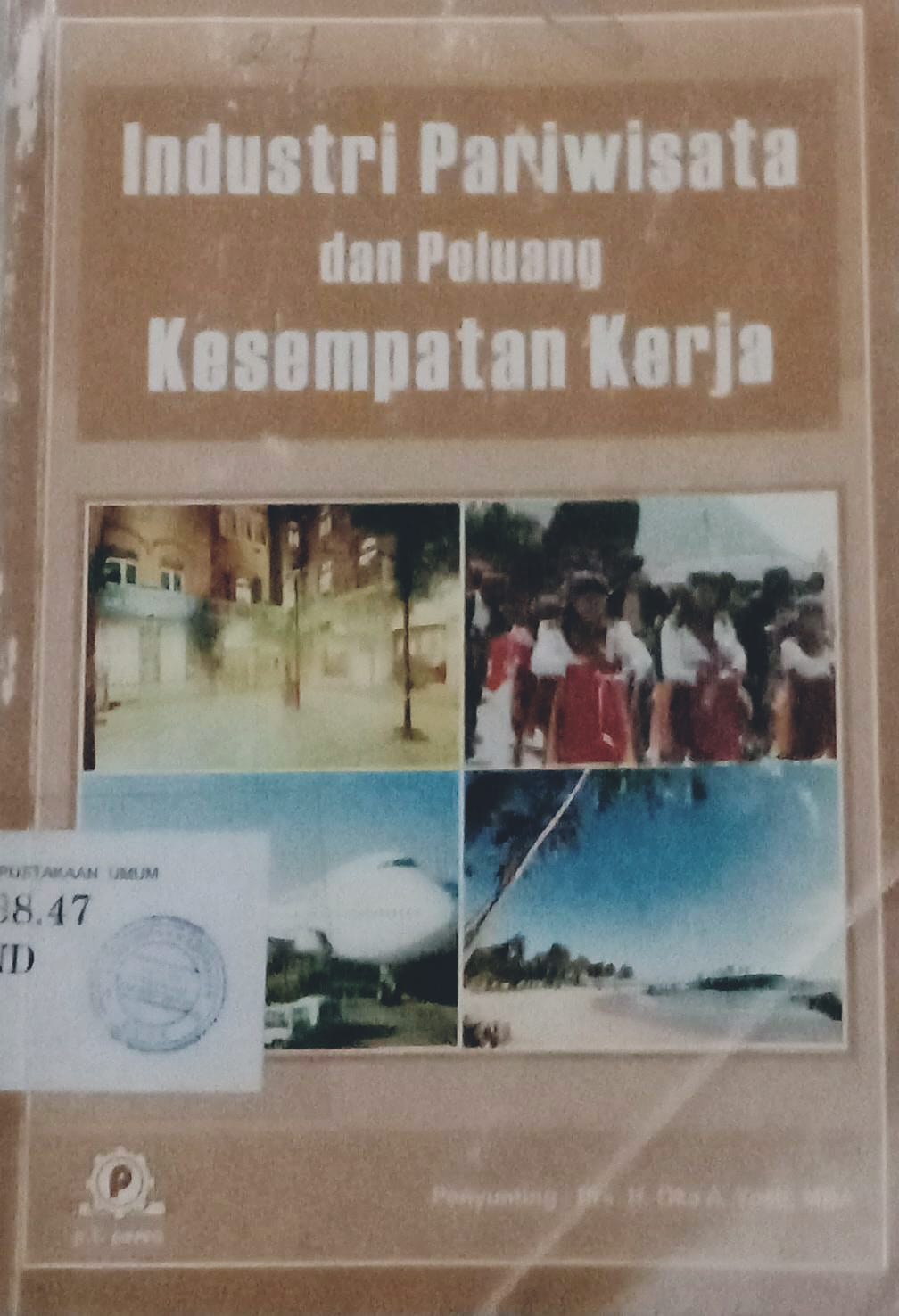 Cover Industri Pariwisata dan Peluang kesempatan Kerja / Oka A. Yoeti