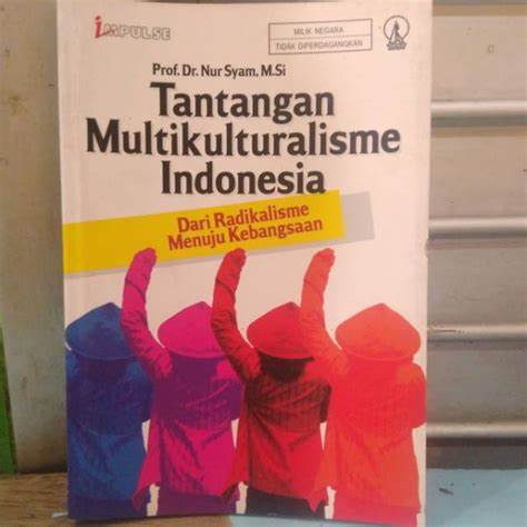 Cover Tantangan Muktikulturalisme Indonesia Dari Radikalisme Menuju Kebangsaan / Nur Syam