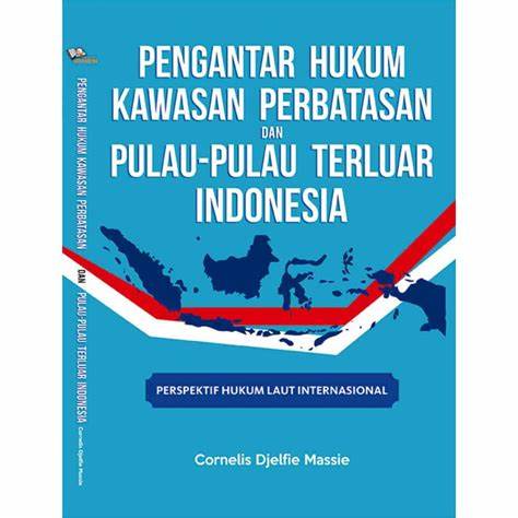 Cover Pengantar Hukum Kawasan Perbatasn dan Pulau-Pulau Terluar Indonesia : Perspektif Hukum laut Internasional / Cornelis Djelfie Massie
