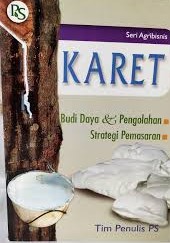 Cover Karet :  Strategi Pemasaran Budi Daya & Pengolahan / Tim Penulis PS