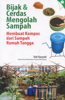 Cover Bijak & Cerdas Mengolah Sampah :  Membuat Kompos dari Sampah Rumah Tangga / Suryati, Teti