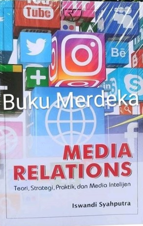 Cover Media Relations, :  Teori, Strategi, Praktik, dan Media Intelijen / Iswandi Syahputra