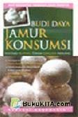 Cover Anda Bertanya, Pakar & Praktisi Menjawab :  Budi Daya Jamur Konsumsi, Shiitake, Kuping, Tiram, Lingzhi, Merang / Tim Redaksi AgroMedia Pustaka