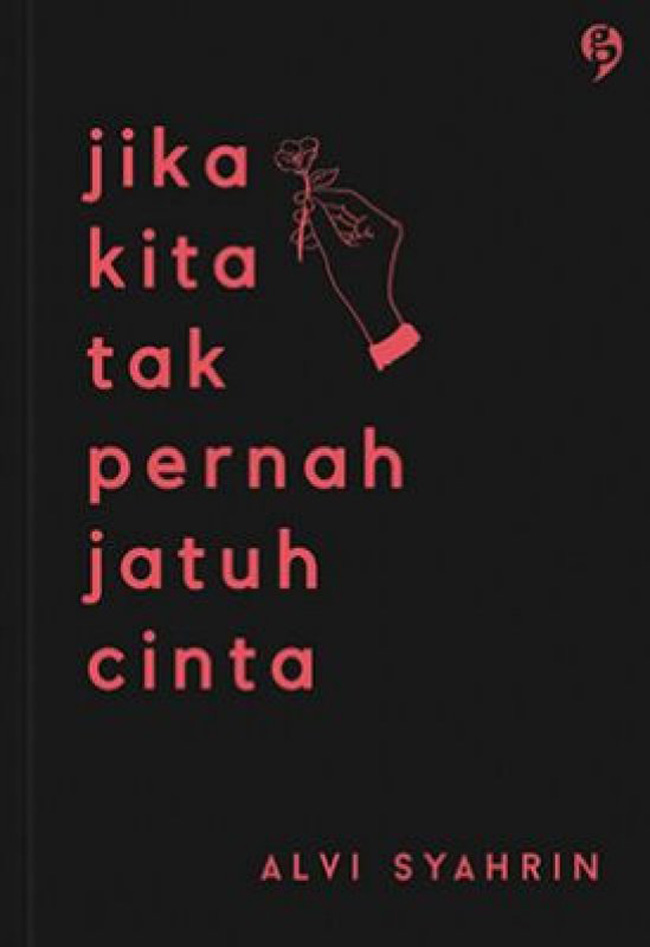 Cover Jika kita tak Pernah Jatuh Cinta :   / Alvi Syahrin