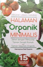 Cover Halaman Organik Minimalis :  Sehat dengan Menyulap Taman Sempit Rumah Jadi Taman Sayuran Organik / Hieronymus Budi Susanto