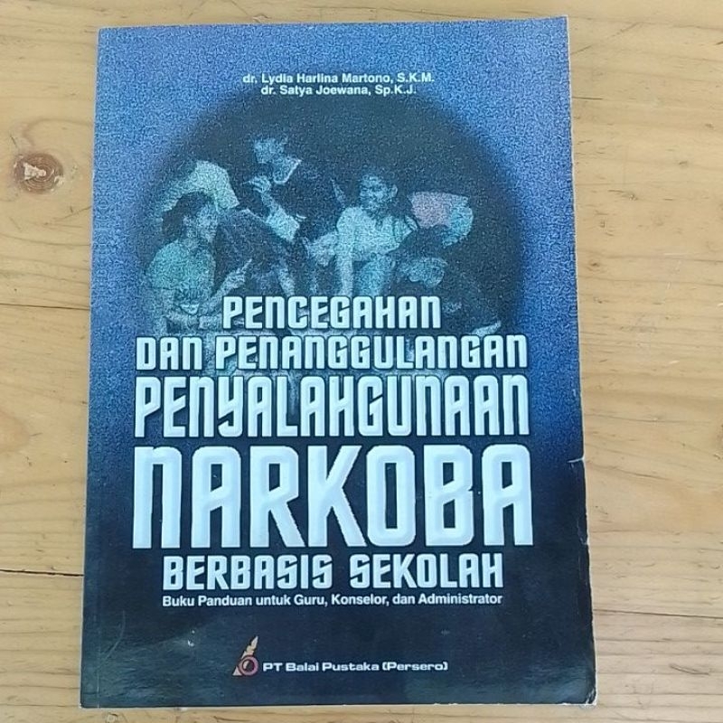 Cover Pencegahan dan Penanggulangan Penyalah gunaan Narkoba Berbasis Sekolah :  Buku Pedoman Untuk : Guru, Koselor, dan Administrator / Lydia Harlina Martono