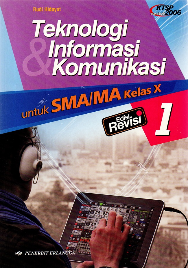 Cover Teknologi Informasi Komunikasi :  Untuk SMA/ MA Kelas x / Rudi Hidayat