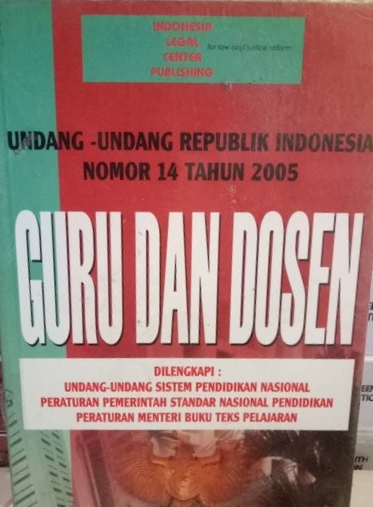 Cover Undang-Undang Republik Indonesia Nomor 14 Tahun 2005 Guru dan Dosen :  Dilengkapi : Undang-Undang Sistem Pendidikan Nasional, Peraturan Pemerintah Standar Nasional Pendidikan Peraturan Menteri Buku Teks Pelajaran / Guru dan Dosen