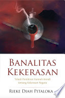 Cover Banalitas Kekerasan :  Telaah Pemikiran Hannah Arendt tentang Kekerasan Negara / Rieke Diah Pitaloka