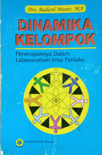 Cover Dinamika Kelompok : Penerapannya Dalam Laboratorium Ilmu... / Munir,Baderel