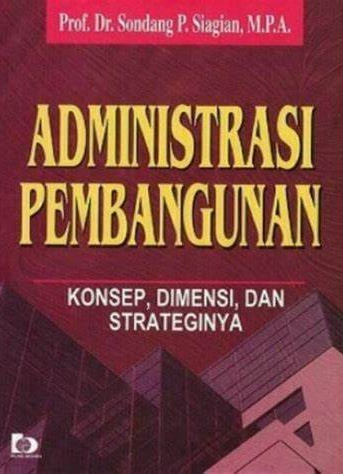 Cover Administrasi Pembangunan, :  Konsep, Dimensi, dan Strateginya / Sondang P. Siagian, M.P.A.